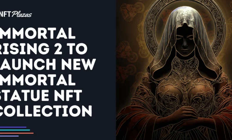 Immortal Rising 2 to Launch Immortal Statue NFT Collection Immortal Rising 2 to Launch Immortal Statue NFT Collection