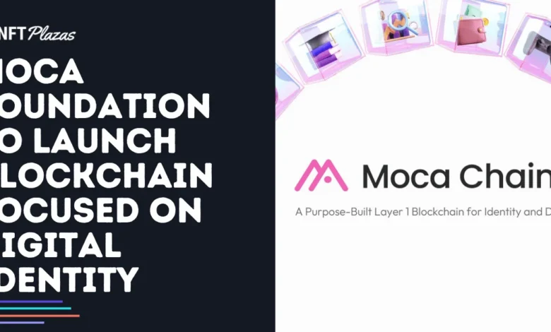 Moca Foundation to Launch Blockchain Focused on Digital Identity Moca Foundation to Launch Blockchain Focused on Digital Identity