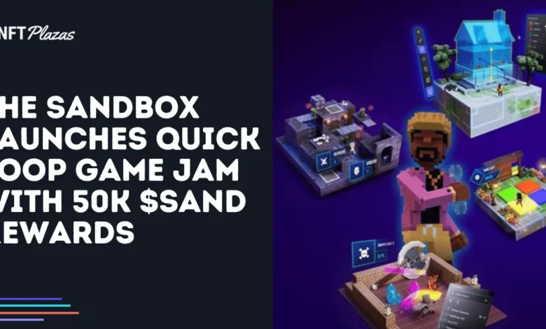 The Sandbox Launches Quick Loop Game Jam with 50K SAND Rewards The Sandbox Launches Quick Loop Game Jam with 50K SAND Rewards